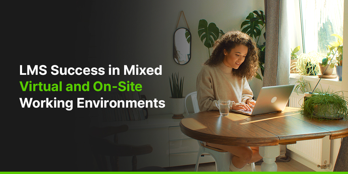LMS Success in Mixed Virtual and On-Site Working Environments